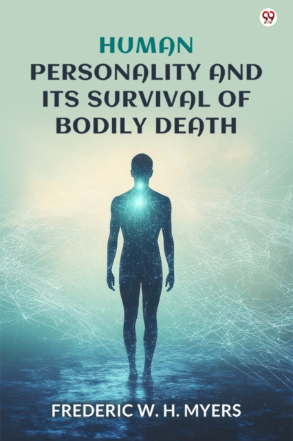 Human Personality And Its Survival Of Bodily Death (Edition1)