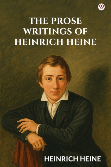 The Prose Writings Of Heinrich Heine (Edition1)