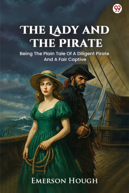 The Lady And The PirateBeing The Plain Tale Of A Diligent Pirate And A Fair Captive (Edition1)