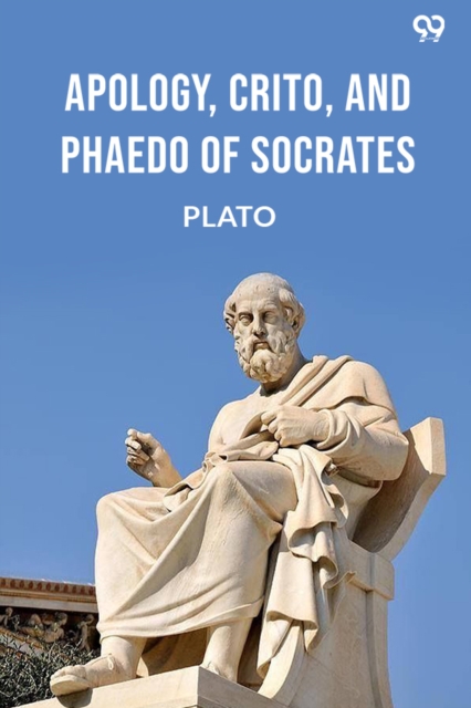 Apology, Crito, And Phaedo Of Socrates (Edition1)