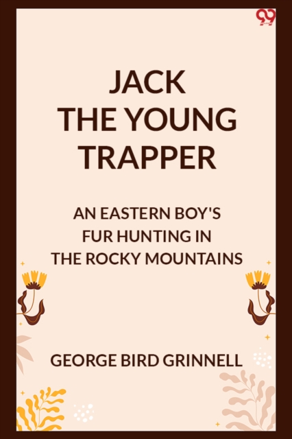 Jack The Young TrapperAn Eastern Boy's Fur Hunting In The Rocky Mountains (Edition1)