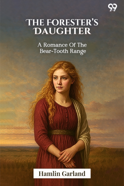 The Forester’s DaughterA Romance Of The Bear-Tooth Range (Edition1)