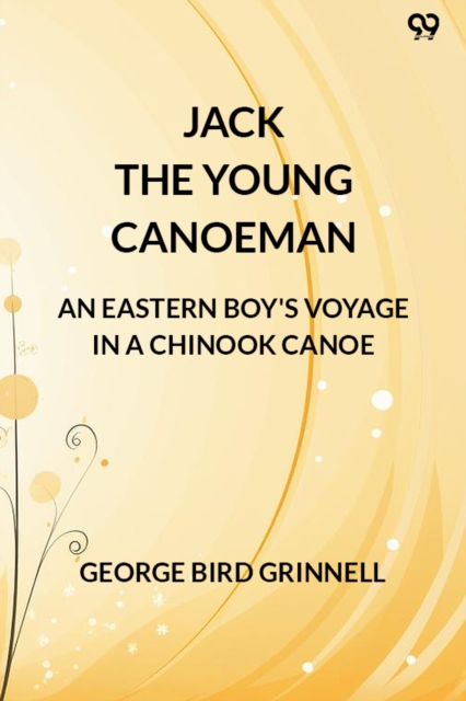 Jack The Young CanoemanAn Eastern Boy's Voyage In A Chinook Canoe (Edition1)