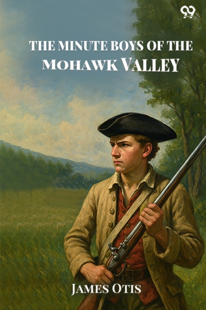 The Minute Boys Of The Mohawk Valley (Edition1)