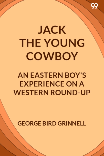 Jack The Young CowboyAn Eastern Boy's Experience On A Western Round-Up (Edition1)