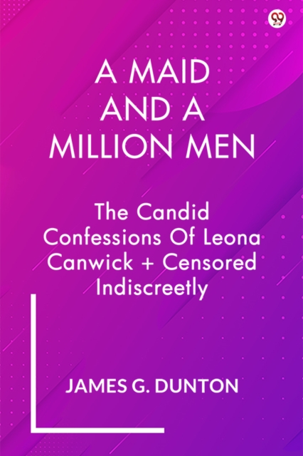 A Maid And A Million MenThe Candid Confessions Of Leona Canwick + Censored Indiscreetly (Edition1)