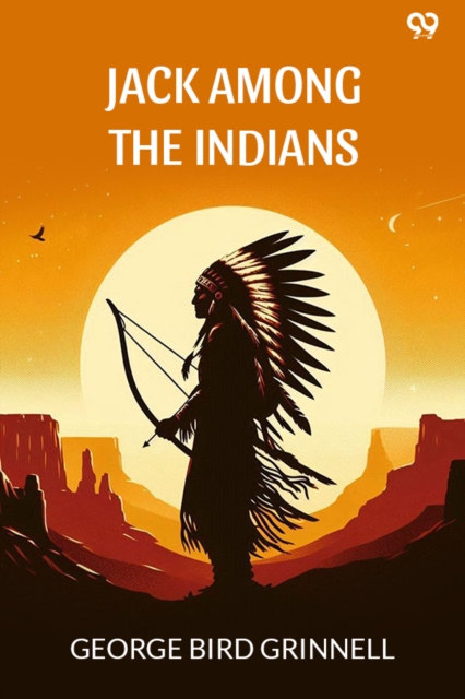 Jack Among The IndiansOr A Boy's Summer On The Buffalo Plains (Edition1)