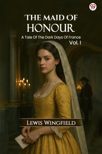 The Maid Of HonourA Tale Of The Dark Days Of France Vol. I (Edition1)