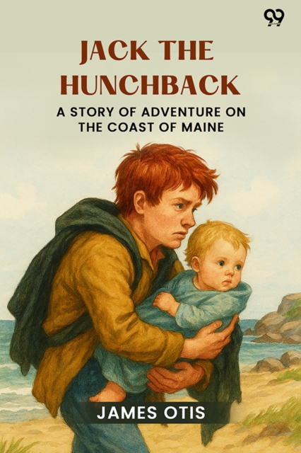Jack The HunchbackA Story Of Adventure On The Coast Of Maine (Edition1)