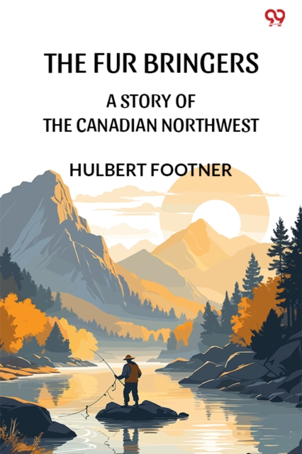 The Fur BringersA Story Of The Canadian Northwest (Edition1)