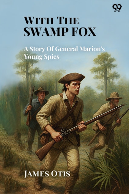 With The Swamp FoxA Story Of General Marion's Young Spies (Edition1)