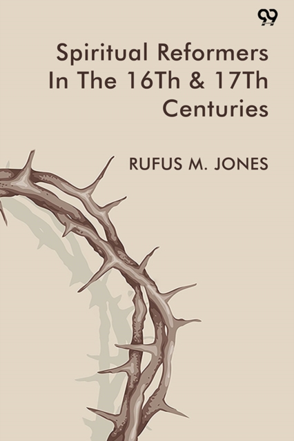 Spiritual Reformers In The 16Th & 17Th Centuries (Edition1)