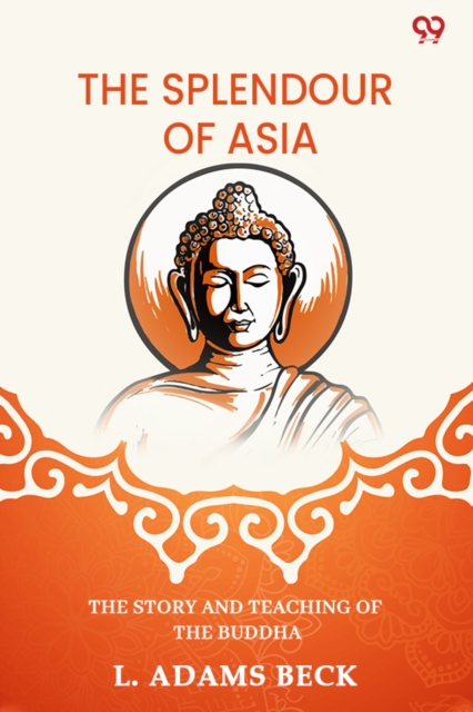 The Splendour Of AsiaThe Story And Teaching Of The Buddha (Edition1)