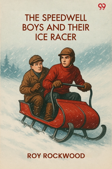 The Speedwell Boys And Their Ice RacerOr Lost In The Great Blizzard (Edition1)