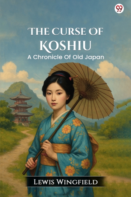 The Curse Of KoshiuA Chronicle Of Old Japan (Edition1)
