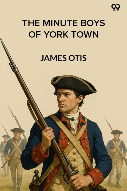 The Minute Boys Of York Town (Edition1)