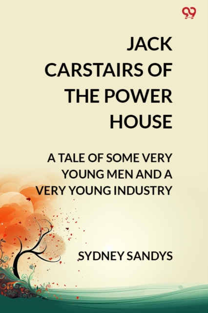 Jack Carstairs Of The Power HouseA Tale Of Some Very Young Men And A Very Young Industry (Edition2)