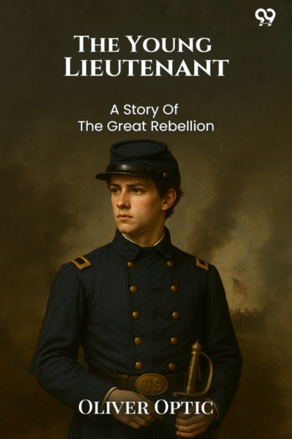 The Young LieutenantOr The Adventures Of An Army Officer A Story Of The Great Rebellion (Edition1)