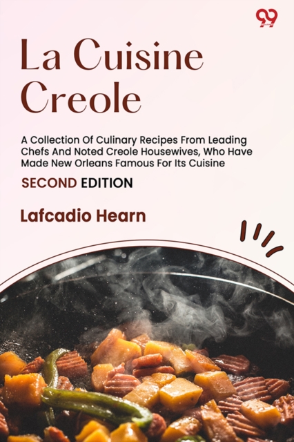 La Cuisine CreoleA Collection Of Culinary Recipes From Leading Chefs And Noted Creole Housewives, Who Have Made New Orleans Famous For Its Cuisine (Edition2)