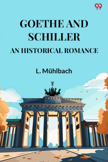 Goethe And SchillerAn Historical Romance (Edition1)