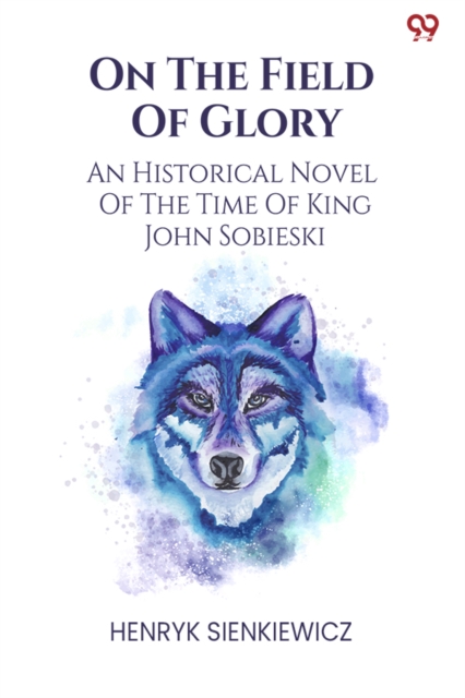 On The Field Of GloryAn Historical Novel Of The Time Of King John Sobieski (Edition1)