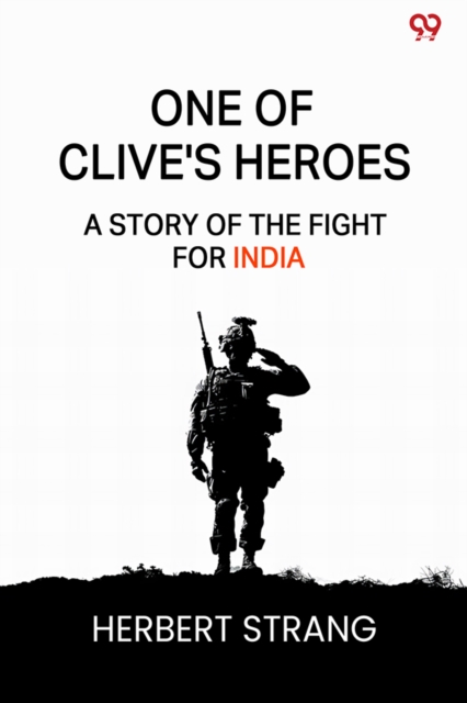 One Of Clive's HeroesA Story Of The Fight For India (Edition1)