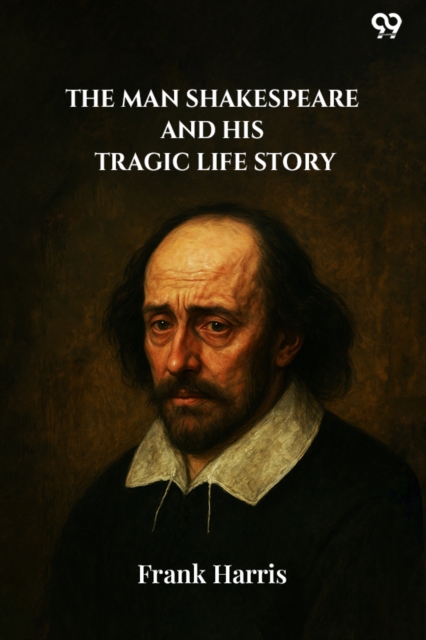 The Man Shakespeare And His Tragic Life Story (Edition1)
