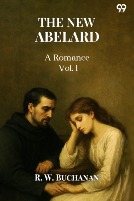 The New Abelard A Romance Vol. I