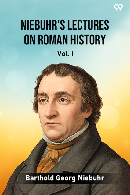 Niebuhr's Lectures On Roman History Vol. I