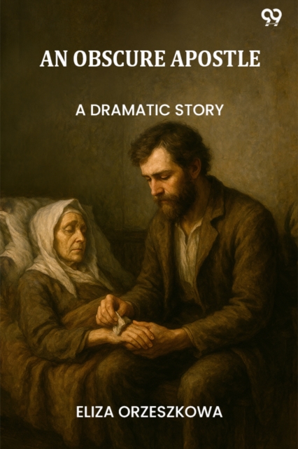 An Obscure Apostle A Dramatic Story