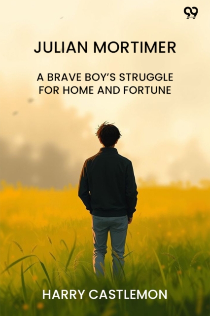Julian MortimerA Brave Boy’s Struggle For Home And Fortune (Edition1)