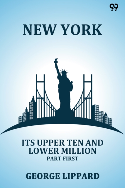 New York Its Upper Ten And Lower Million Part First