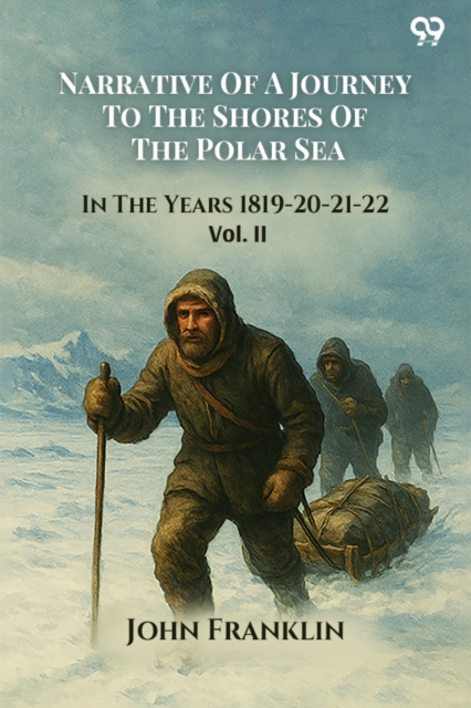 Narrative Of A Journey To The Shores Of The Polar SeaIn The Years 1819-20-21-22 Vol. II (Edition1)