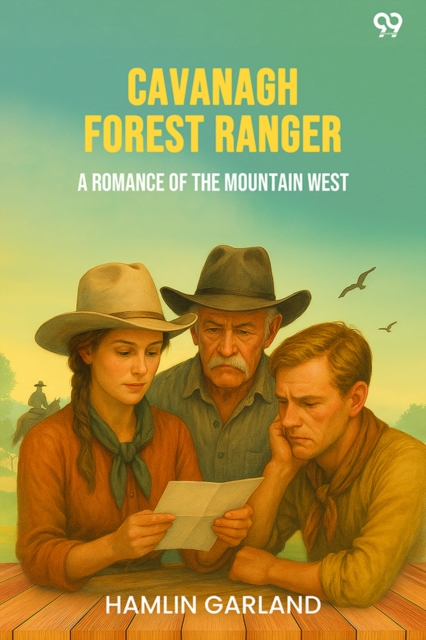 Cavanagh Forest Ranger A Romance Of The Mountain West