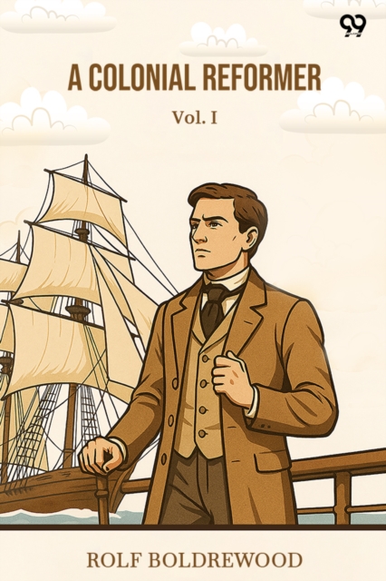 A Colonial Reformer Vol. I