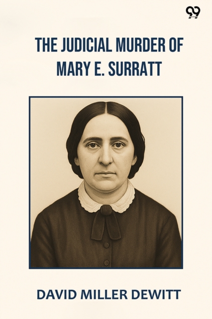 The Judicial Murder Of Mary E. Surratt