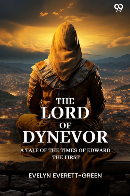 The Lord Of Dynevor A Tale Of The Times Of Edward The First