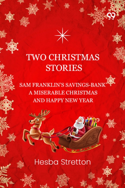 Two Christmas Stories Sam Franklin's Savings-Bank A Miserable Christmas And A Happy New Year
