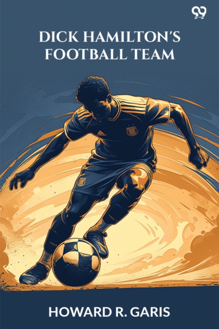 Dick Hamilton's Football TeamOr A Young Millionaire On The Gridiron (Edition1)