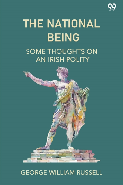 The National BeingSome Thoughts On An Irish Polity (Edition1)
