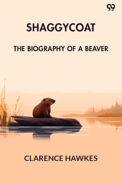 ShaggycoatThe Biography Of A Beaver (Edition1)