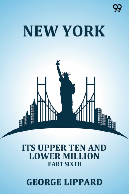 New York Its Upper Ten And Lower Million Part Sixth