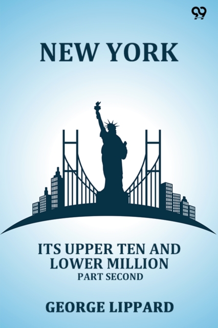 New York Its Upper Ten And Lower Million Part Second