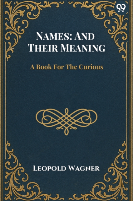 Names: And Their MeaningA Book For The Curious (Edition1)
