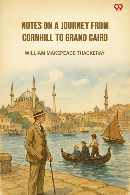 Notes On A Journey From Cornhill To Grand Cairo