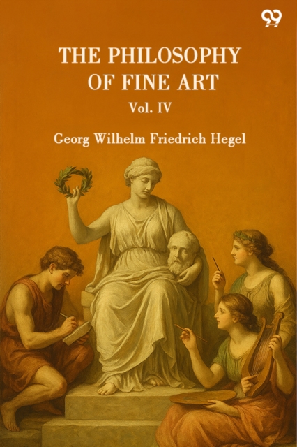 The Philosophy Of Fine Art Vol. IV