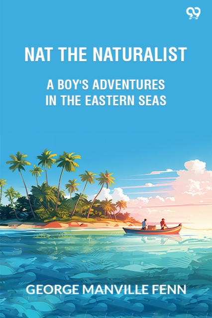 Nat The NaturalistA Boy's Adventures In The Eastern Seas (Edition1)
