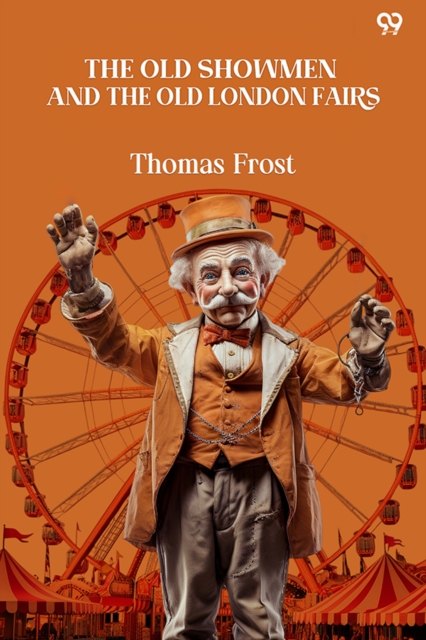 The Old Showmen And The Old London Fairs