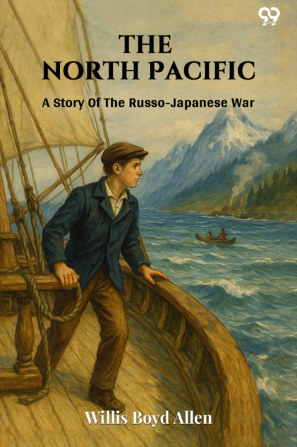 The North Pacific A Story Of The Russo-Japanese War