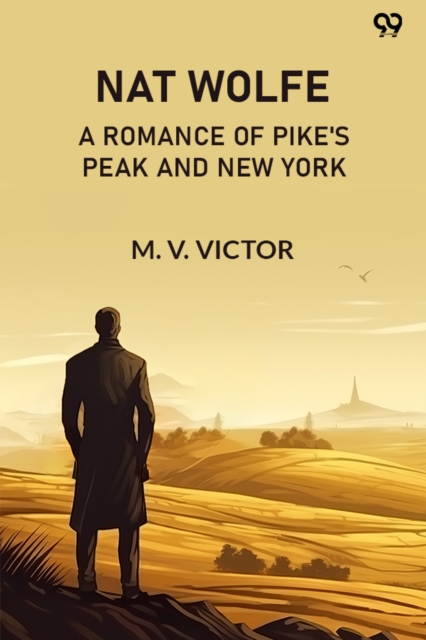 Nat WolfeOr, The Gold Hunters: A Romance Of Pike's Peak And New York (Edition1)
